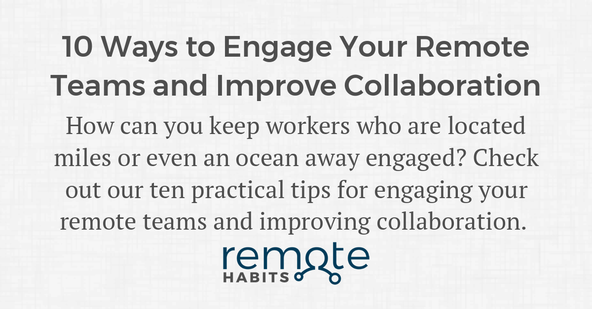 10 Ways To Engage Your Remote Teams And Improve Collaboration — Remote ...