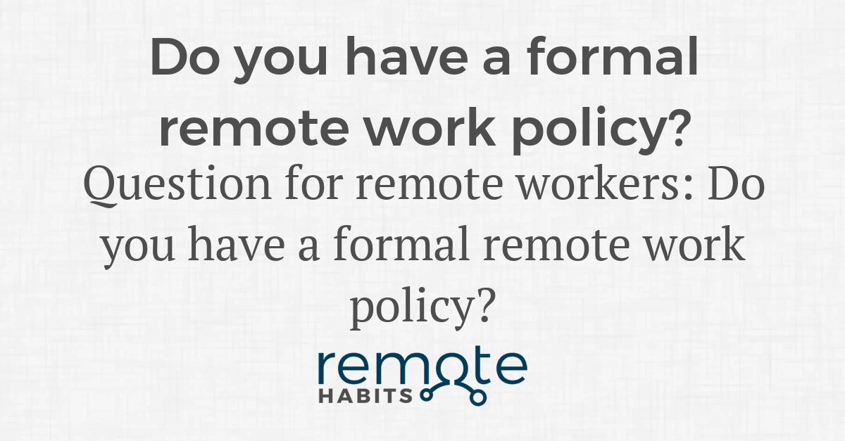 Do you have a formal remote work policy? — Remote Habits