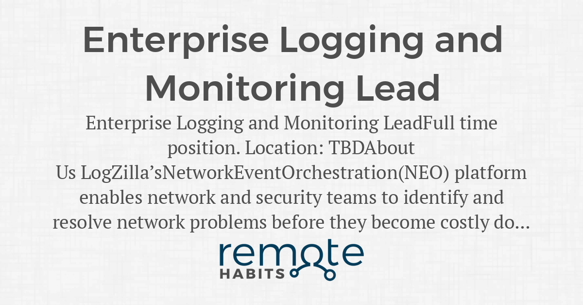 Enterprise Logging and Monitoring Lead — Remote Habits