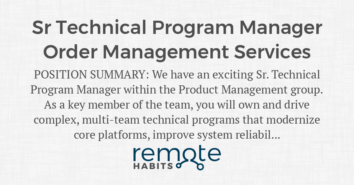 Sr Technical Program Manager Order Management Services — Remote Habits