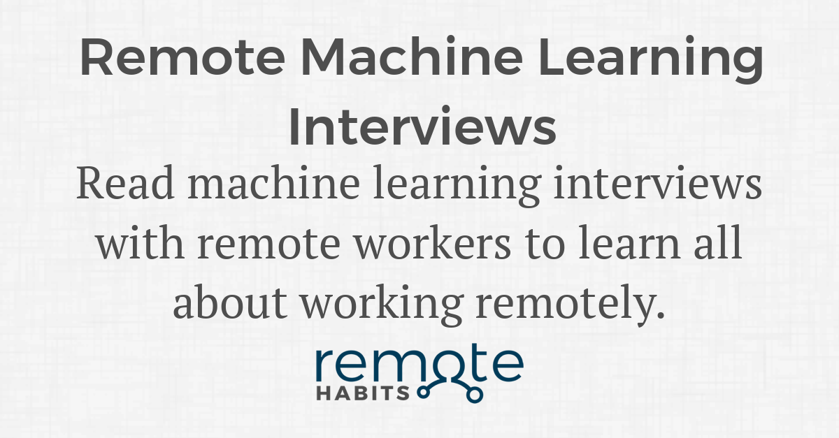 Remote Machine Learning Interviews — Remote Habits