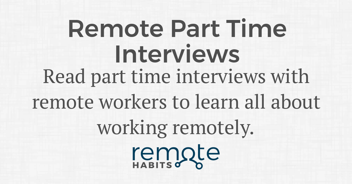 Remote Part Time Interviews — Remote Habits