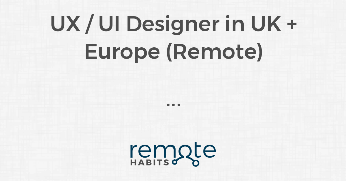 UX / UI Designer in UK + Europe (Remote) — Remote Habits