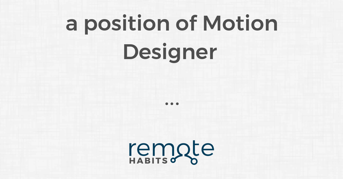 A Position Of Motion Designer Remote Habits
