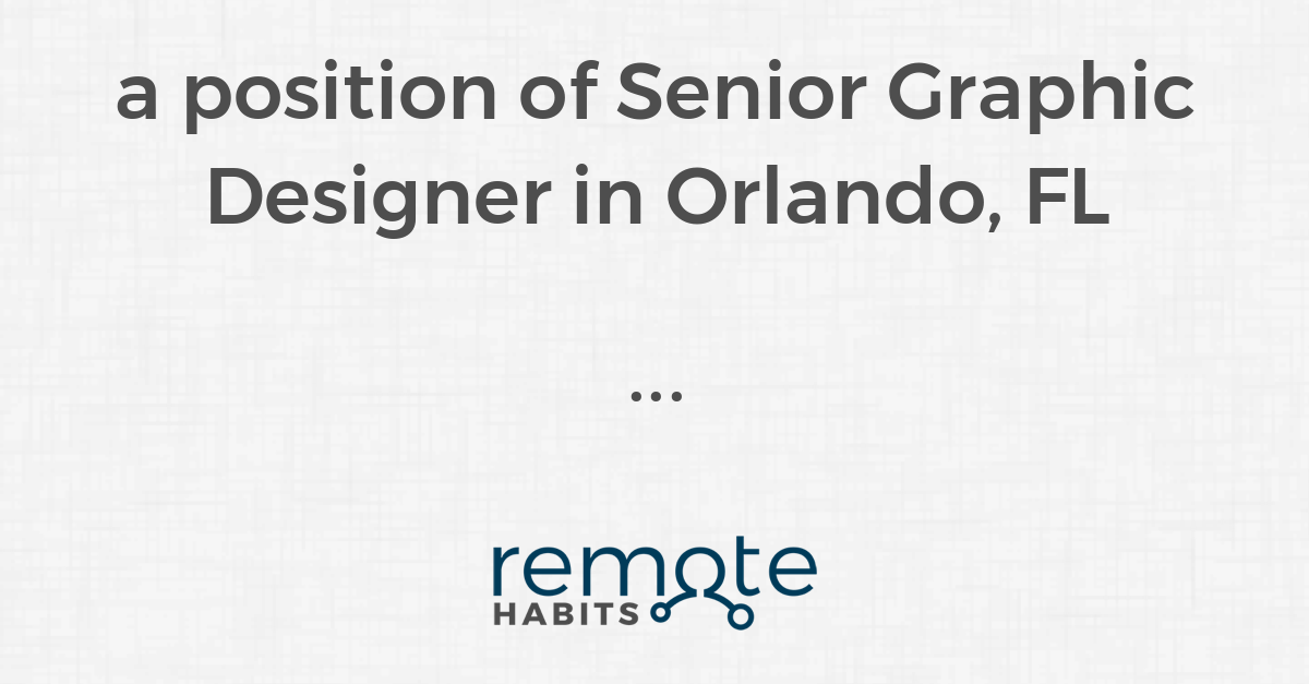 a-position-of-senior-graphic-designer-in-orlando-fl-remote-habits